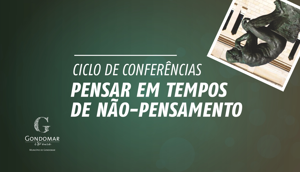 Ciclo de Conferências Pensar em Tempos de Não-Pensamento