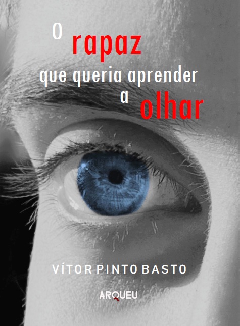Apresentação do Livro “O Rapaz Que Queria Aprender A Olhar” de Vítor Pinto Basto