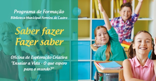 Oficina de Exploração Criativa “Ensaiar a Vida – O que espero para o mundo?”