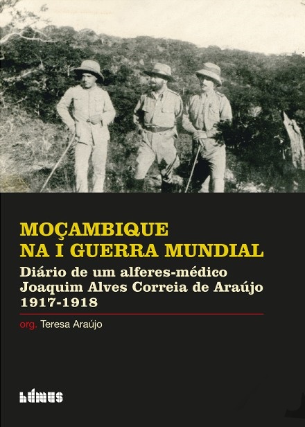 Conferência “Portugal e a Grande Guerra – uma visão geral” e Apresentação do livro “Moçambique na I Guerra Mundial. Diário de um alferes-médico – Joaquim Alves Correia de Araújo – 1917-1918” de Teresa Araújo
