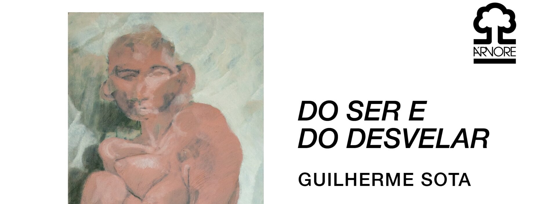 “Do Ser e do Desvelar”, by Guilherme Sota