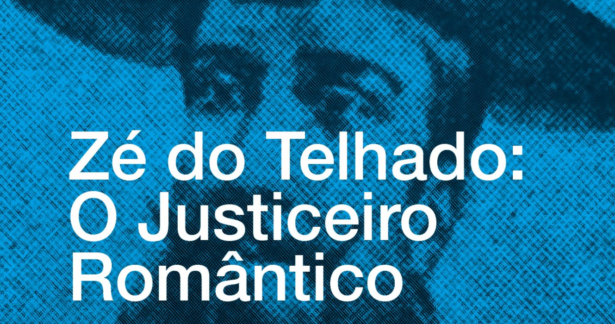 Zé do Telhado: O Justiceiro Romântico