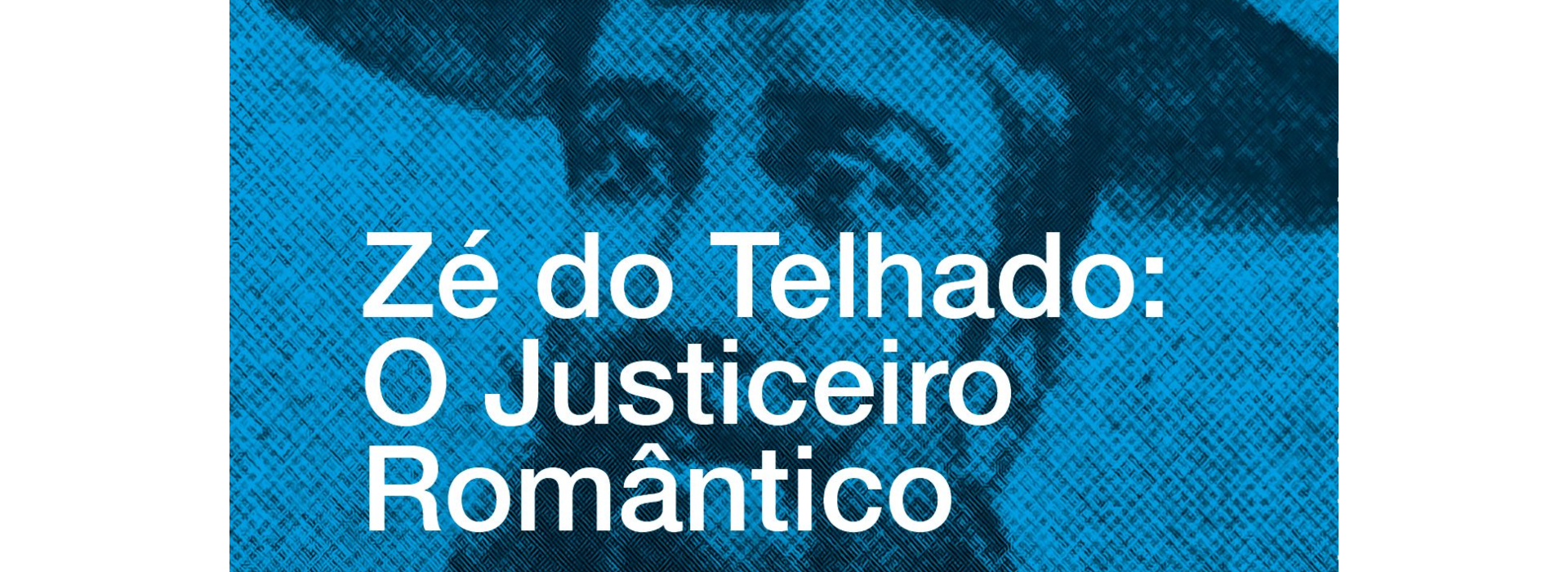 Zé do Telhado: O Justiceiro Romântico