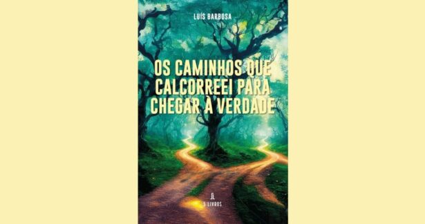 Os Caminhos que Calcorreei para Chegar à Verdade, de Luís Barbosa
