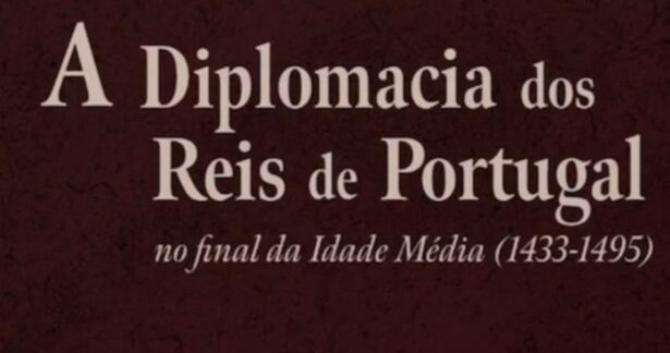 A diplomacia dos reis de Portugal no final da Idade Média (1433-1495), de Diogo Faria