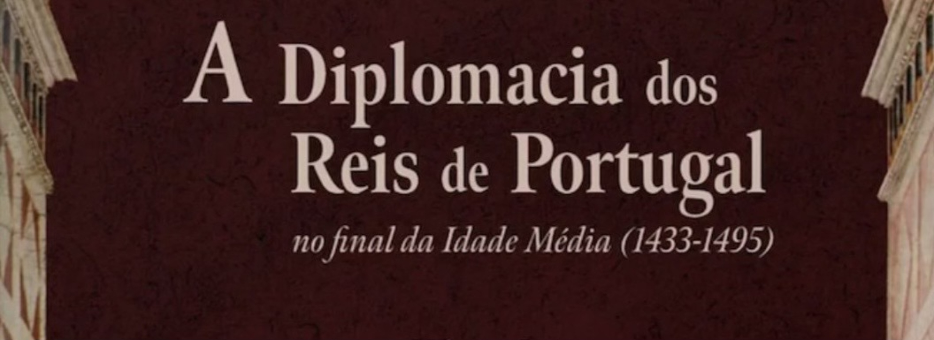 A diplomacia dos reis de Portugal no final da Idade Média (1433-1495), de Diogo Faria