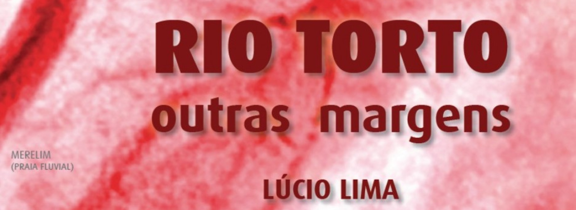 Rio Torto – outras margens, de Lúcio Lima