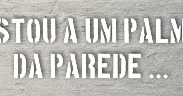 Estou a Um Palmo da Parede