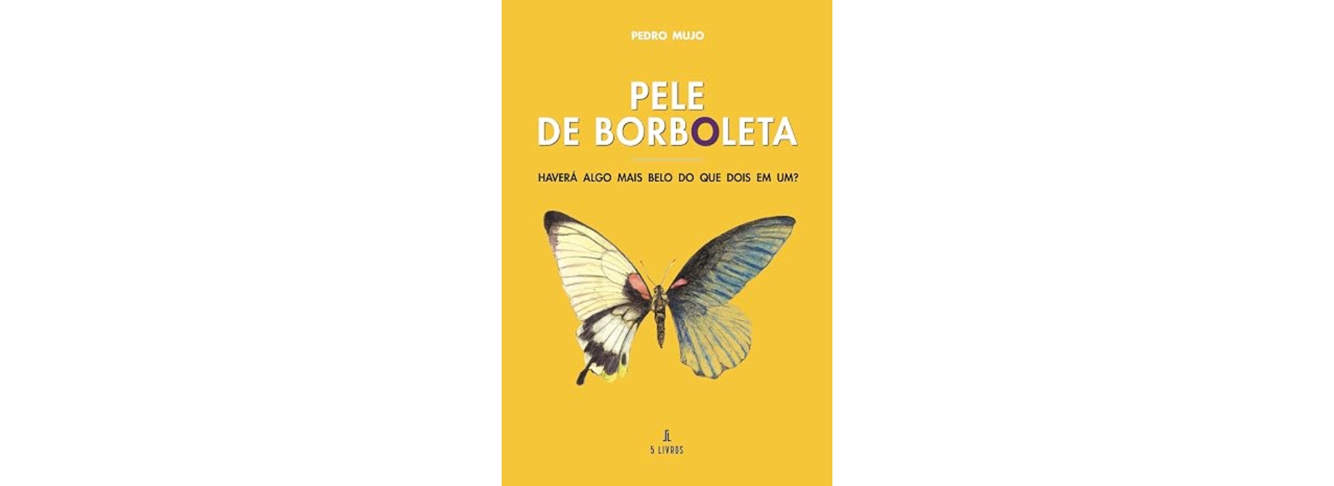 Pele de Borboleta, de Pedro Mujo